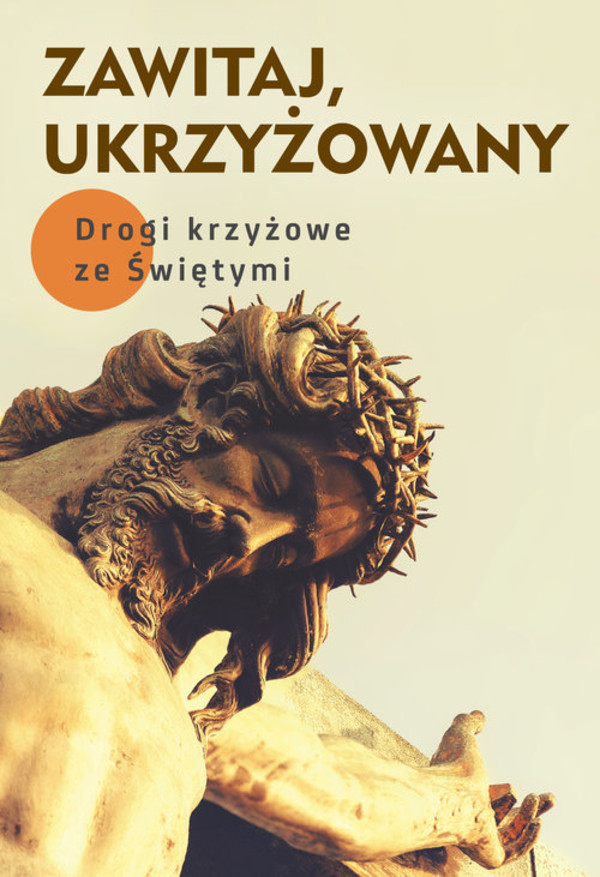 Zawitaj Ukrzyżowany Drogi krzyżowe ze Świętymi