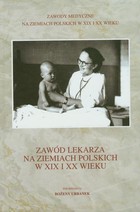 Zawód lekarza na ziemiach polskich w XIX i XX wieku - pdf