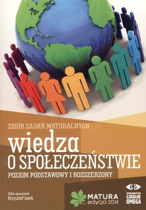 Zbiór zadań maturalnych WIEDZA O SPOŁECZEŃSTWIE Poziom podstawowy i rozszerzony Matura edycja 2014
