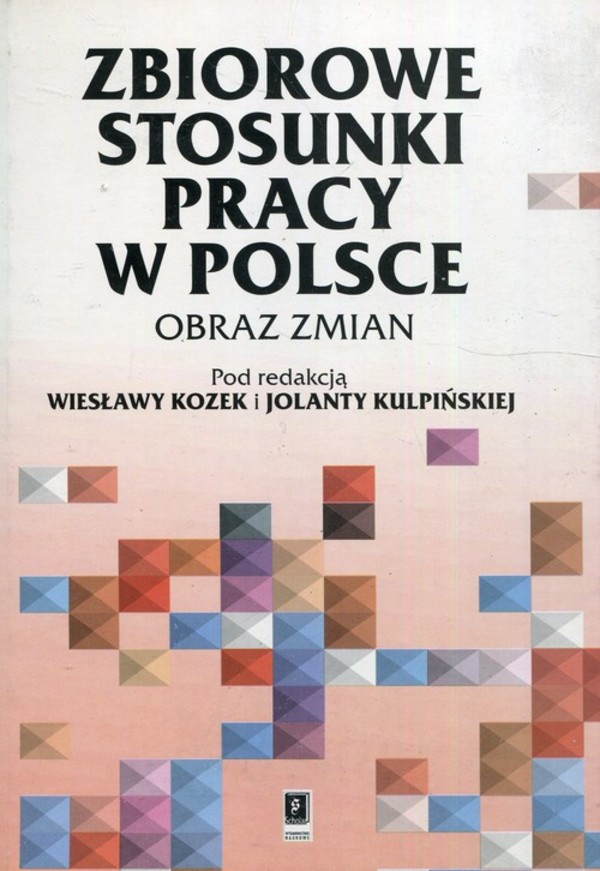 Zbiorowe stosunki pracy w Polsce Obraz zmian