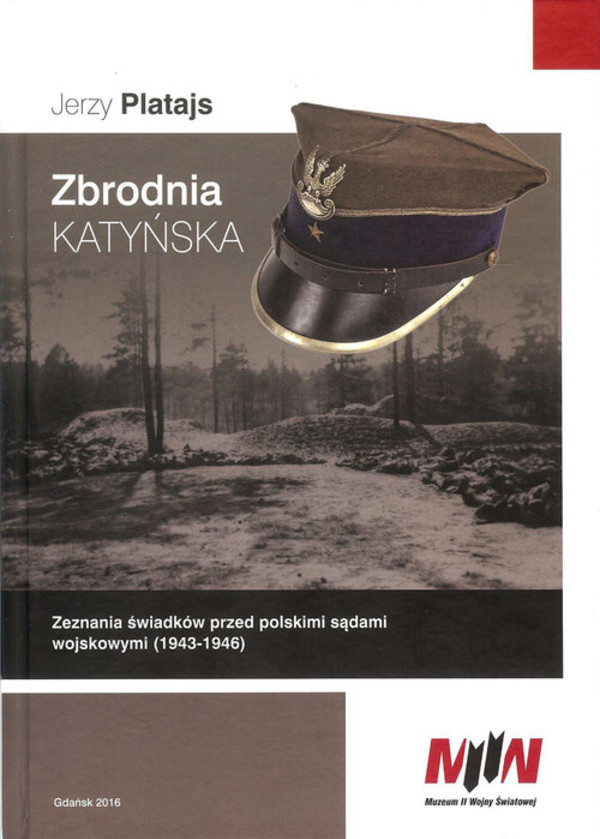 Zbrodnia katyńska Zeznania świadków przed polskimi sądami wojskowymi (1943-1946)