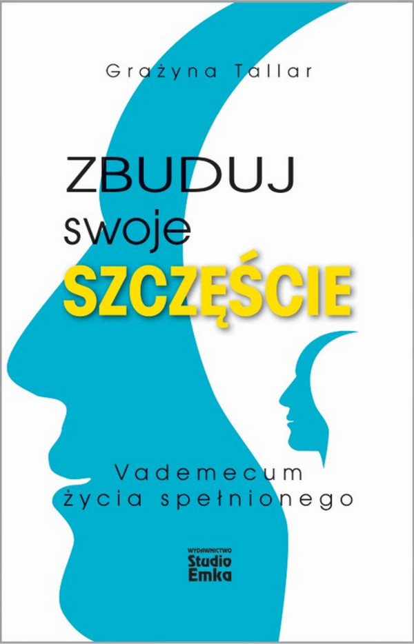 Zbuduj swoje szczęście Vademecum życia spełnionego