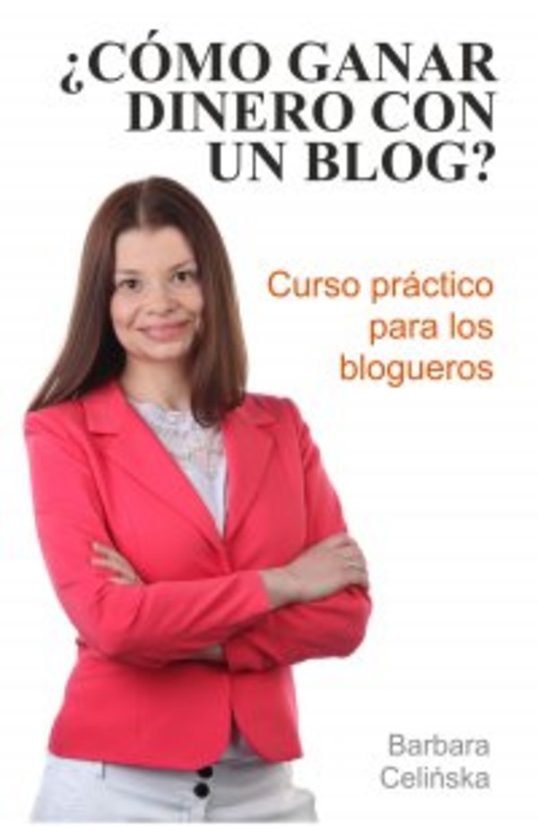 żCómo ganar dinero con un blog? Curso práctico para los blogueros - pdf