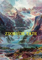 Zdobycie Tatr Historia i kronika taternictwa lata 1904-1925 Tom 2