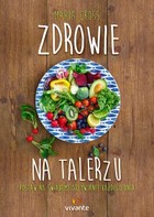 Zdrowie na talerzu. Postaw na świadome odżywianie każdego dnia