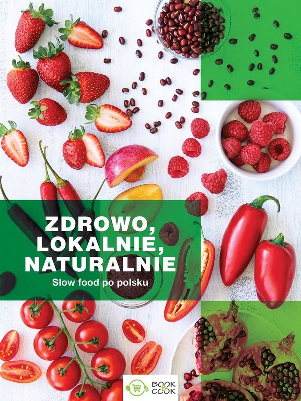 Zdrowo, lokalnie, naturalnie Slow food po polsku