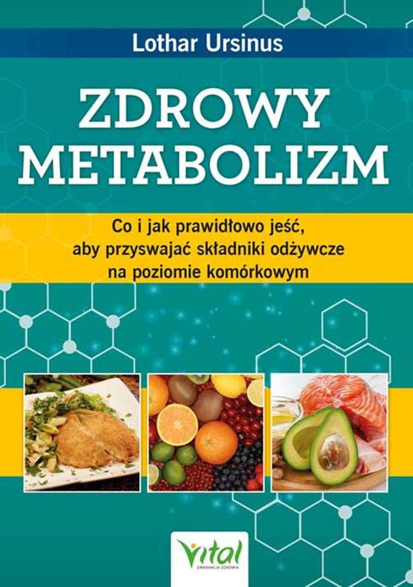 Zdrowy metabolizm Co i jak prawidłowo jeść, aby przyswajać składniki odżywcze na poziomie komórkowym