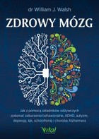 Zdrowy mózg - mobi, epub, pdf jak za pomocą składników odżywczych pokonać zaburzenia behawioralne, ADHD, autyzm, depresję, lęk, schizofrenię i chorobę Alzheimera