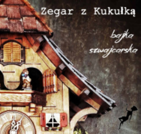 Zegar z Kukułką. - Audiobook mp3 Bajka Szwajcarska