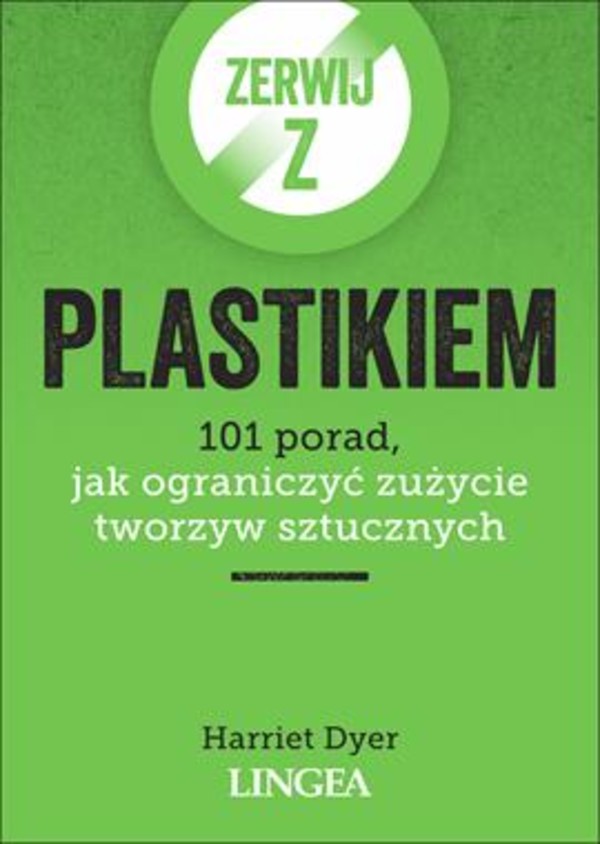 Zerwij z plastikiem 101 porad, jak ograniczyć zużycie tworzyw sztucznych