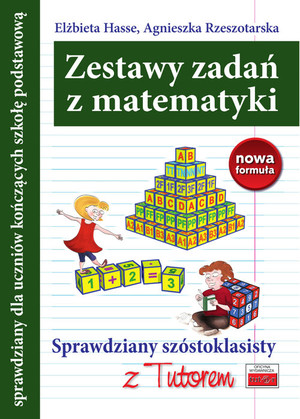 Zestawy zadań z matematyki. Sprawdziany szóstoklasisty z Tutorem Nowa formuła 2015