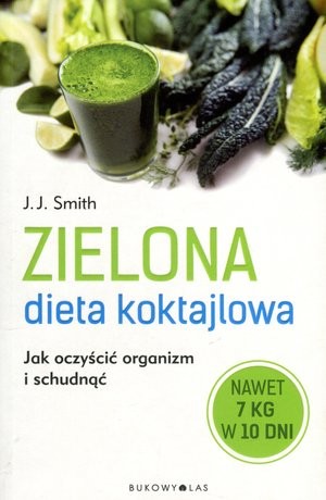 Zielona dieta koktajlowa Jak oczyścić organizm i schudnąć