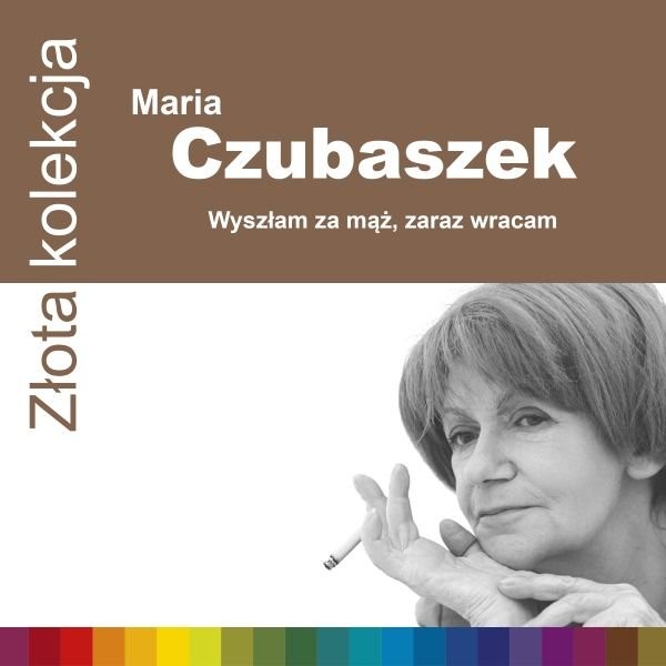 Złota kolekcja: Wyszłam za mąż, zaraz wracam Maria Czubaszek