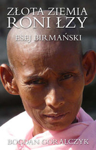 Złota ziemia roni łzy Eseje birmańskie