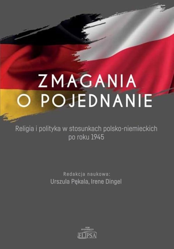Zmagania o pojednanie Religia i polityka w stosunkach polsko-niemieckich po roku 1945