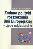 Zmiana polityki rozszerzania Unii Europejskiej - pdf Ujęcie instytucjonalne