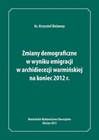 Zmiany demograficzne w wyniku emigracji w archidiecezji warmińskiej na koniec 2012 roku - pdf