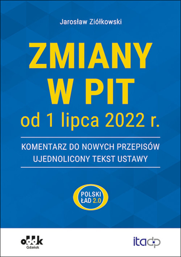 Zmiany w PIT od 1 lipca 2022 r. Komentarz do nowych przepisów Ujednolicony tekst ustawy