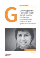 Zmieniając siebie - zmieniam świat. Gloria E. Anzaldúa i jej pisarstwo zaangażowanego rozwoju w ujęciu społeczno-kulturowym - pdf