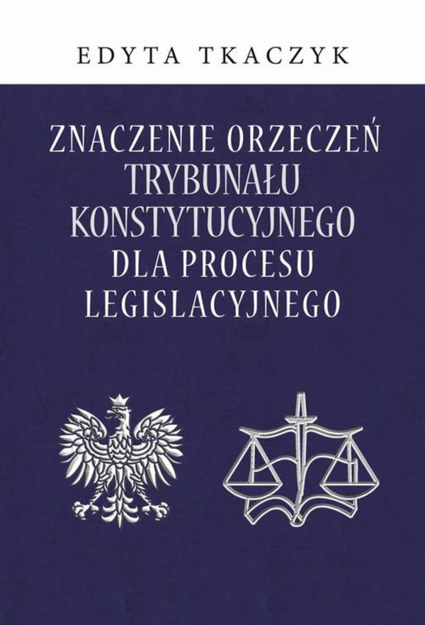 Znaczenie orzeczeń Trybunału Konstytucyjnego dla procesu legislacyjnego - pdf