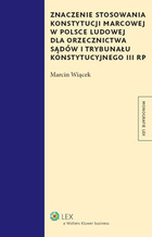 Znaczenie stosowania Konstytucji marcowej w Polsce Ludowej dla orzecznictwa sądów i Trybunału Konstytucyjnego III RP