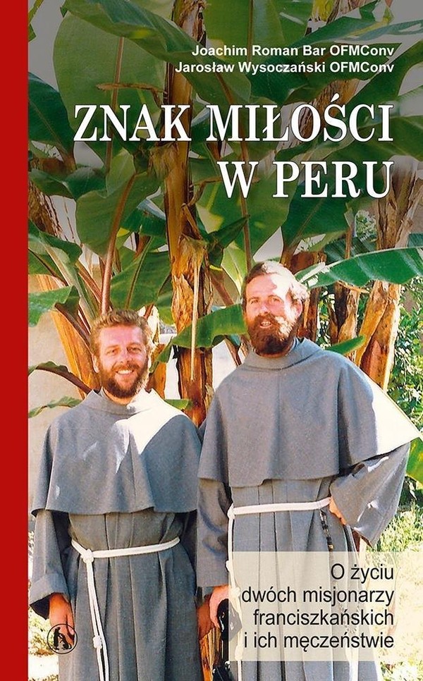 Znak miłości w Peru O życiu dwóch misjonarzy franciszkańskich i ich męczęństwu