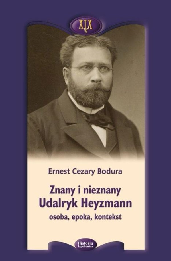 Znany i nieznany Udalryk Heyzmann, osoba, epoka, kontekst