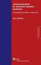 Zniesławienie w polskim prawie karnym Zagadnienia teorii i praktyki