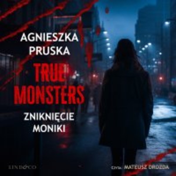 Zniknięcie Moniki. True Monsters - Audiobook mp3