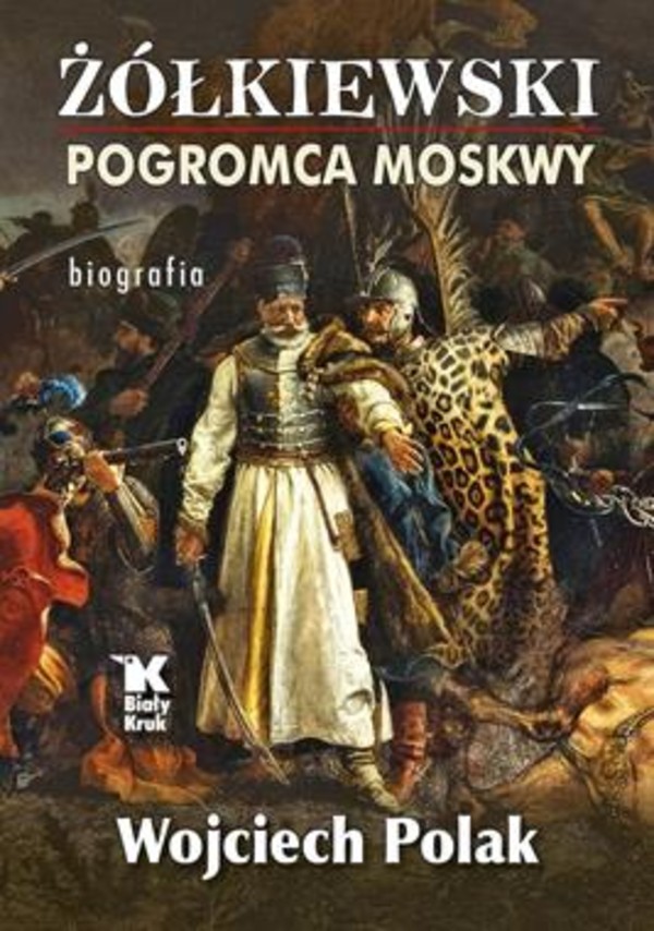 Żółkiewski pogromca Moskwy Biografia