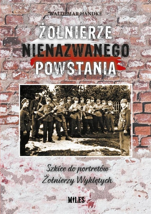 Żołnierze nienazwanego powstania Szkice do portretów Żołnierzy Wyklętych