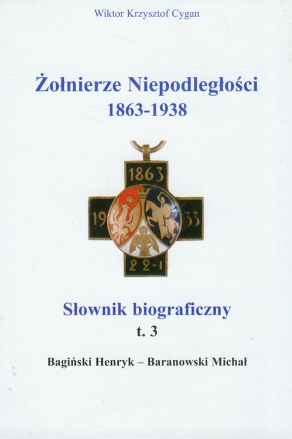 Żołnierze niepodległości 1863-1938 Słownik biograficzny tom 3
