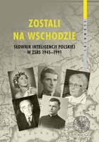 Zostali na Wschodzie Słownik inteligencji polskiej w ZSRS 1945-1991