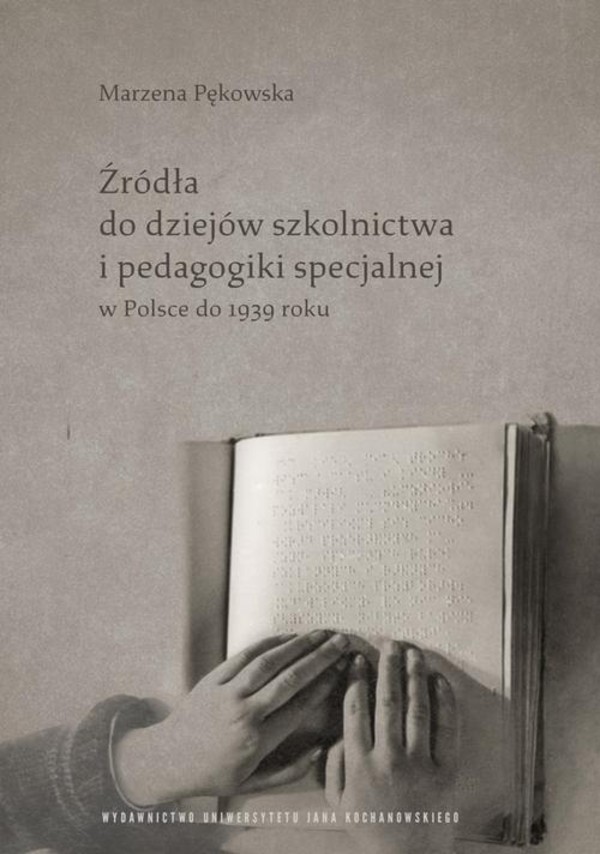 Źródła do dziejów szkolnictwa i pedagogiki specjalnej w Polsce do 1939 roku - pdf
