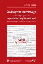Źródła ryzyka systemowego i metody jego ograniczania na przykładzie kredytów walutowych w systemach bankowych krajów Europy Środkowo-Wschodniej - pdf