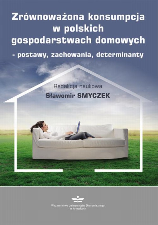Zrównoważona konsumpcja w polskich gospodarstwach domowych – postawy, zachowania, determinanty - pdf
