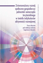 Zrównoważony rozwój społeczno-gospodarczy jednostek samorządu terytorialnego w świetle indykatorów aktywności rozwojowej - pdf