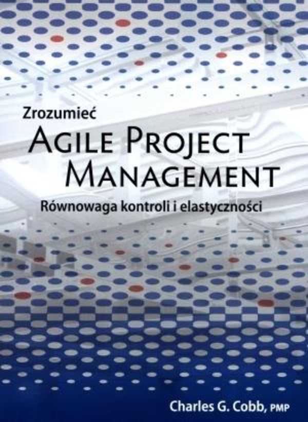 Zrozumieć Agile Project Management Równowaga kontroli i elastyczności