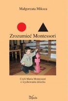 Zrozumieć Montessori - pdf Czyli Maria Montessori o wychowaniu dziecka