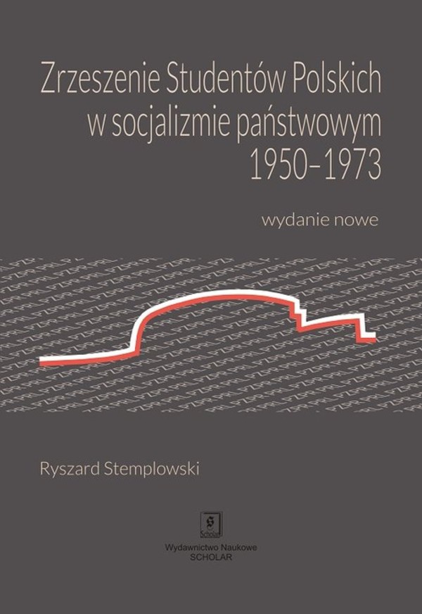 Zrzeszenie Studentów Polskich w socjalizmie państwowym 1950-1973 Wydanie nowe