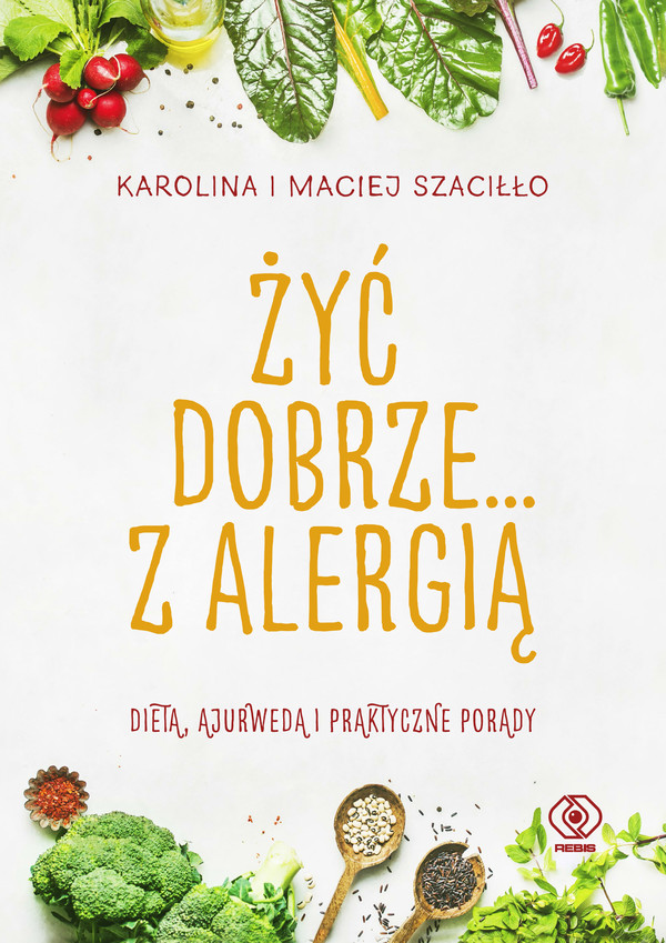 Żyć dobrze... z alergią Dieta, ajurweda i praktyczne porady