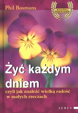 Żyć każdym dniem, czyli jak znaleźć wielką radość w małych rzeczach