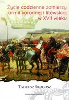 Okładka:Życie codzienne żołnierzy armii koronnej i litewskiej w XVII wieku 