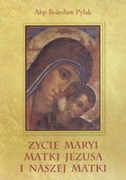 Życie Maryi Matki Jezusa i naszej Matki