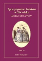Życie prywatne Polaków w XIX wieku. Moda i styl życia Tom 6
