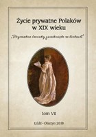 Życie prywatne Polaków w XIX wieku `Prywatne światy zamknięte w listach` Tom 7