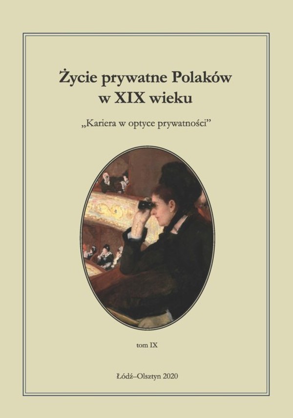 Życie prywatne Polaków w XIX wieku Kariera w optyce prywatności Tom 9