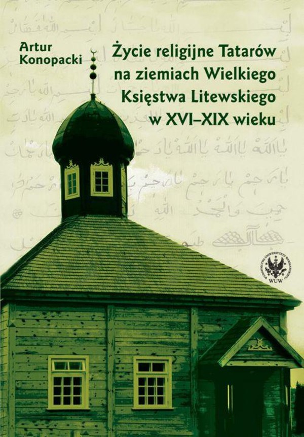 Życie religijne Tatarów na ziemiach Wielkiego Księstwa Litewskiego w XVI-XIX wieku - pdf
