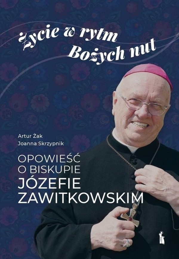 Życie w rytm Bożych nut Opowieść o biskupie Józefie Zawitkowskim