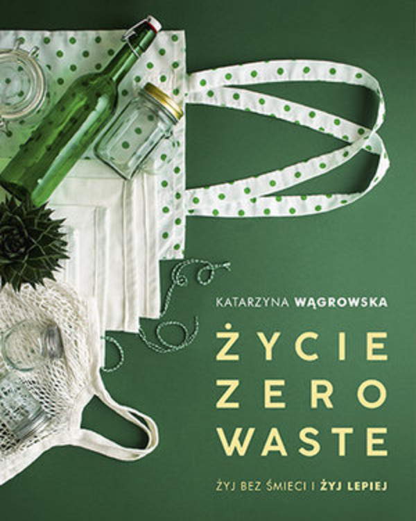 Życie Zero Waste Żyj bez śmieci i żyj lepiej